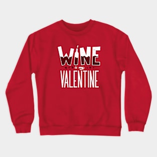 Wine is my Valentine Crewneck Sweatshirt